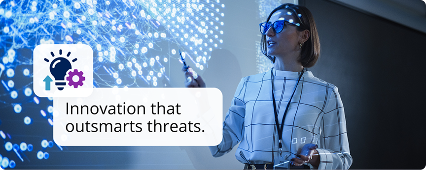 Innovation that outsmarts threats.